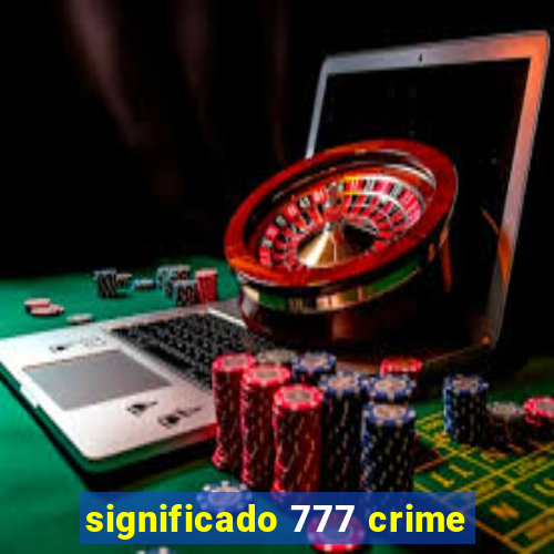 significado 777 crime